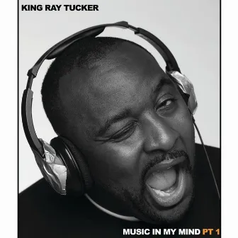 Music In My Mind, Pt. 1 by King Ray Tucker