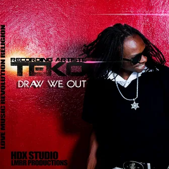 Draw We Out by Teko