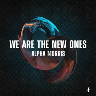 We Are the New Ones by Alpha Morris