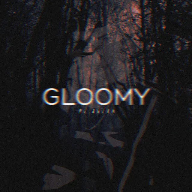 Gloomy