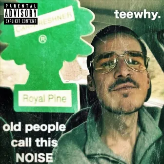 Old People Call This Noise by Teewhy