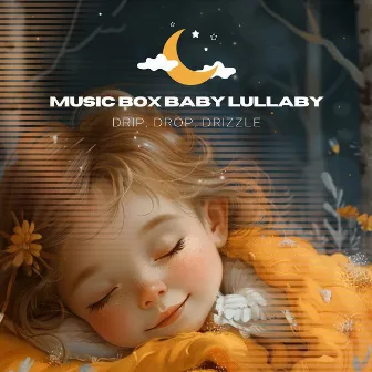 Drip, Drop, Drizzle by Music Box Baby Lullaby