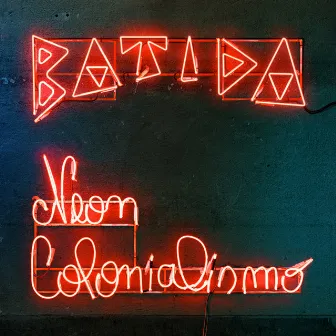 Neon Colonialismo by Batida