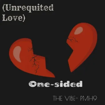 One-Sided (Unrequited Love) by THE VIBE (PMH9)