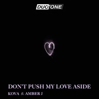 Don't Push My Love Aside by Kova