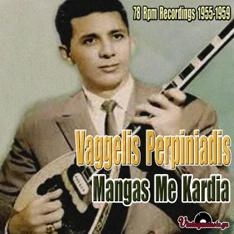 Mangas Me Kardia: 78 Rpm Recordings 1955-1959 by Vaggelis Perpiniadis