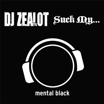 Suck My... by Dj Zealot