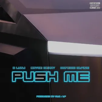 PUSH ME by D LUNA