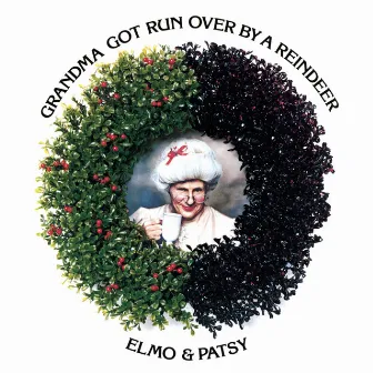 Grandma Got Run Over By A Reindeer by Elmo & Patsy