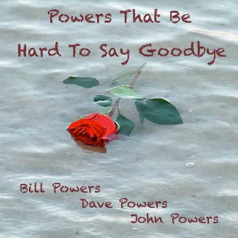 Hard to Say Goodbye by Powers That Be