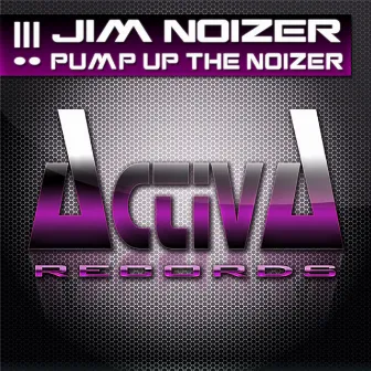 Pump Up the Noizer by Jim Noizer