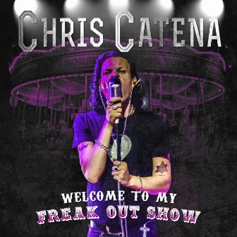 Welcome to My Freak out Show! by Chris Catena