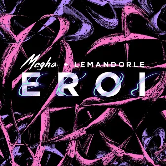 Eroi (feat. lemandorle) by Megha