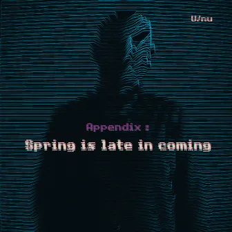 Appendix: Spring Is Late In Coming by U / Nu