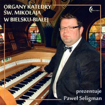 Organy Katedry św. Mikołaja w Bielsku - Białej by Paweł Seligman