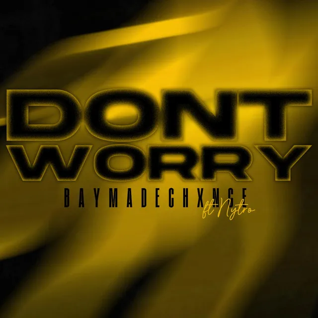 DONT WORRY