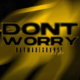 DONT WORRY by baymadechxnce