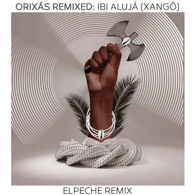 Orixás Remixed: Ibi Alujá (Xangô) [Elpeche Remix]