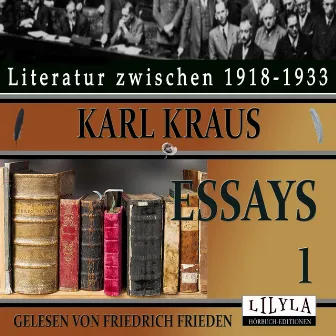 Essays 1 (Verbrecher gesucht, Der Meldezettel, Der Festzug, Von den Gesichtern, Lob der verkehrten Lebensweise, Von den Sehenswürdigkeiten.) by Karl Kraus