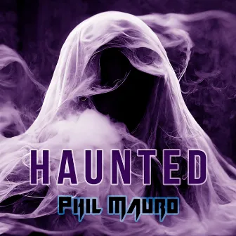 Haunted by Phil Mauro