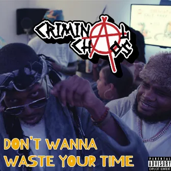 Don't Wanna Waste Your Time by Criminal Chaos