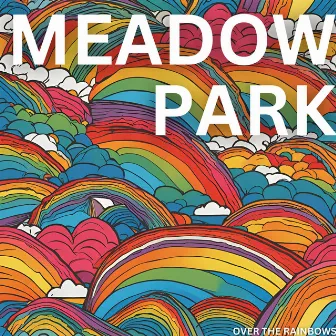 Over the Rainbows by Meadow Park