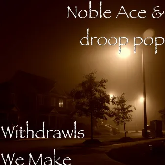 Withdrawls We Make by Noble Ace