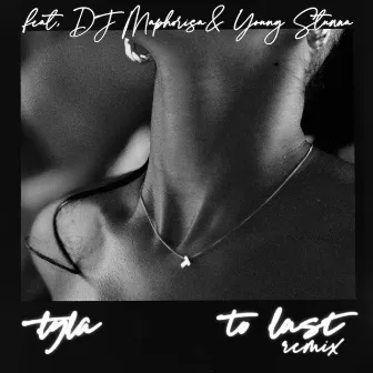 To Last (feat. DJ Maphorisa & Young Stunna) [Remix] by Tyla