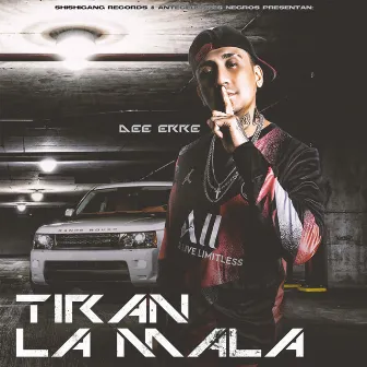 Tiran la Mala by Dee Erre