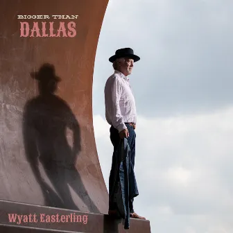 Bigger Than Dallas by Wyatt Easterling