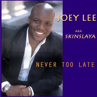 Never Too Late by Joey Lee aka Skinslaya