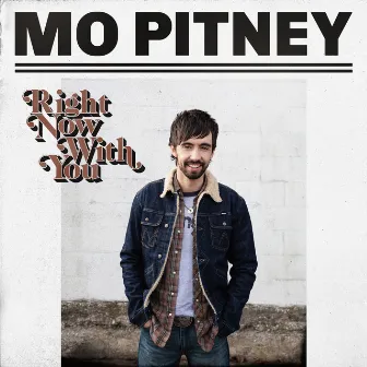 Right Now With You by Mo Pitney