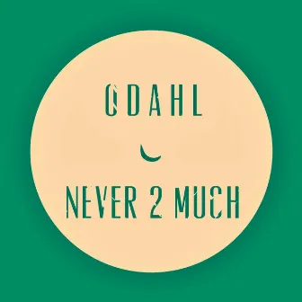 Never 2 Much by ODahl