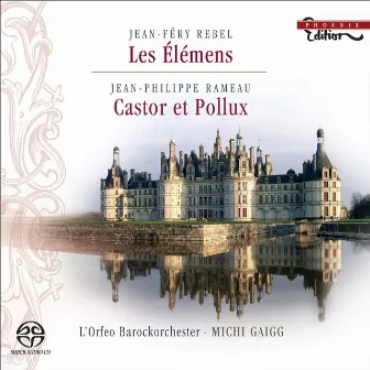 Rebel, J.F.: Elemens (Les) / Rameau, J.P.: Castor Et Pollux Suite by Michi Gaigg