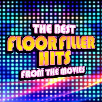 The Best Floor Filler Hits from the Movies by Movie Soundtrack All Stars