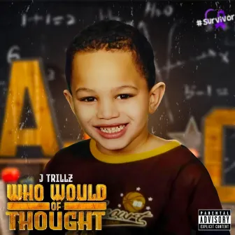 Who Would Of Thought by J Trillz