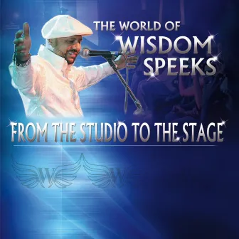 The World of Wisdom Speeks: From the Studio to the Stage by Wisdom Speeks