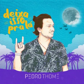 Deixa Isso pra Lá by Pedro Thomé