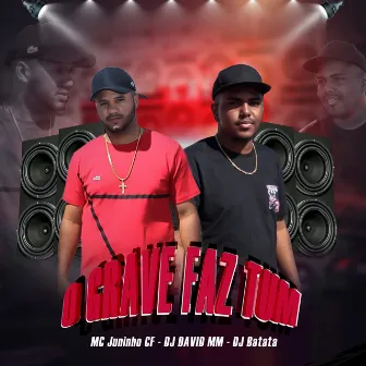 O Grave Faz Tum by Mc Juninho Cf