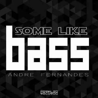 Some Like Bass by André Fernandes