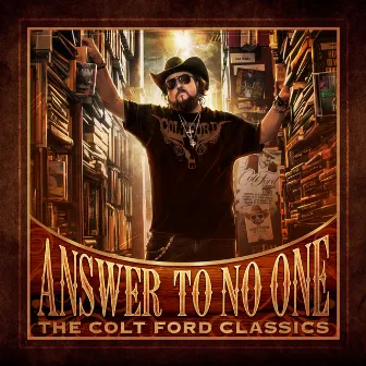 Answer To No One: The Colt Ford Classics by Colt Ford