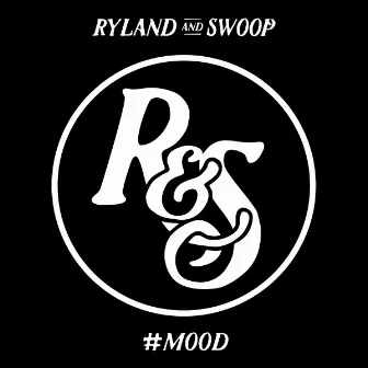 #MOOD by Ryland & Swoop