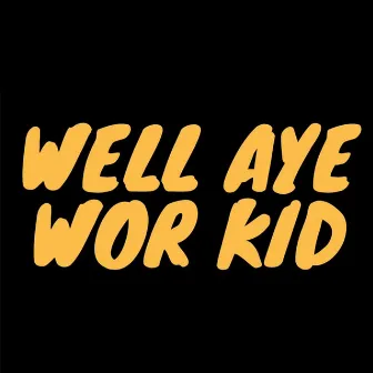 Well Aye Wor Kid by Rex Regis