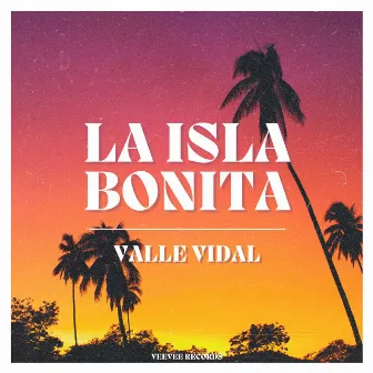 La Isla Bonita by Valle Vidal