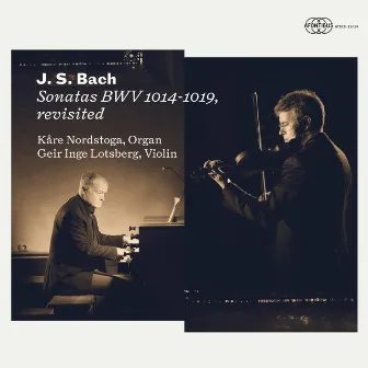 J.S. Bach: Sonatas BWV 1014-1019, Revisited by Geir Inge Lotsberg