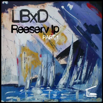 Reeserv LP, Pt. 1 by LBxD