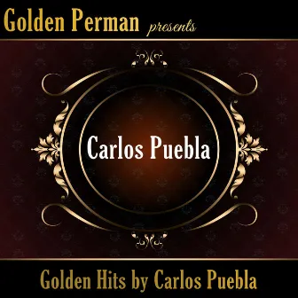 Golden Hits by Carlos Puebla by Carlos Puebla Y Sus Tradicionales