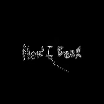 How I been by HarrisDontcare