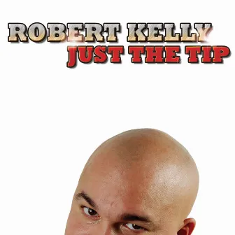 Just the Tip by Robert Kelly