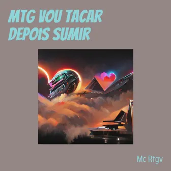 Mtg Vou Tacar Depois Sumir by MC RTGV